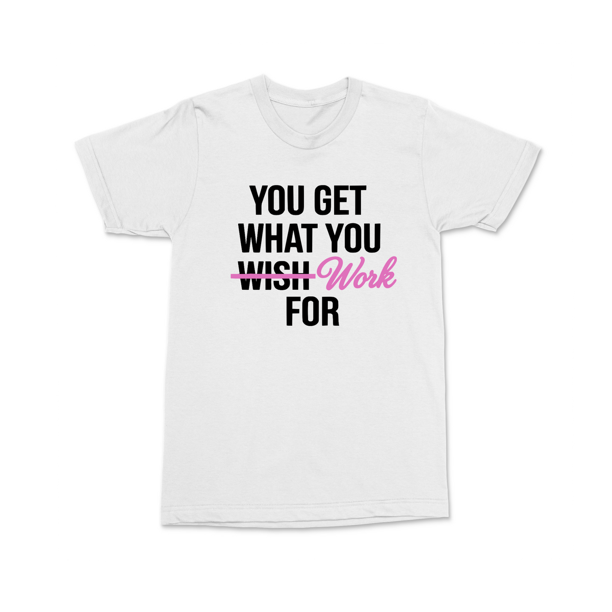 You get what you work for tshirt MM