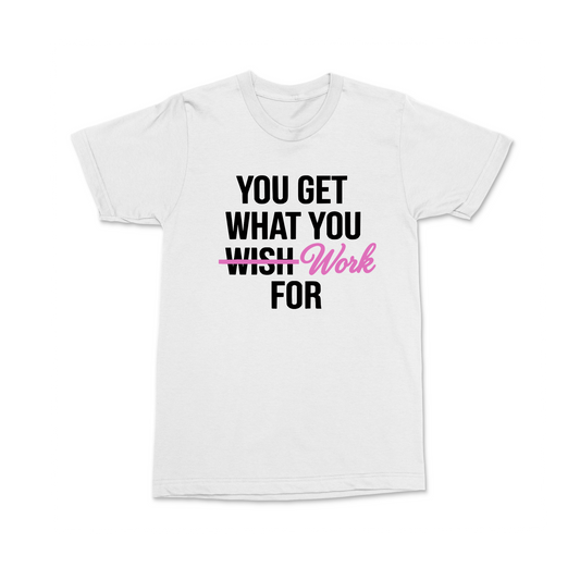 You get what you work for tshirt MM