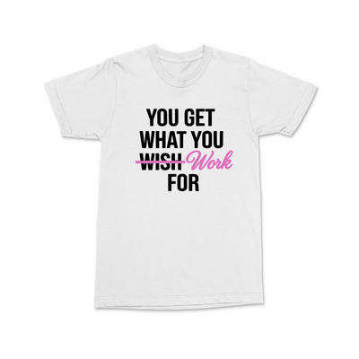You get what you work for tshirt MM