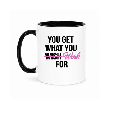 You get what you work for mug -MM