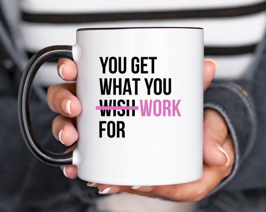 You Get What You Work For Mug White & Black