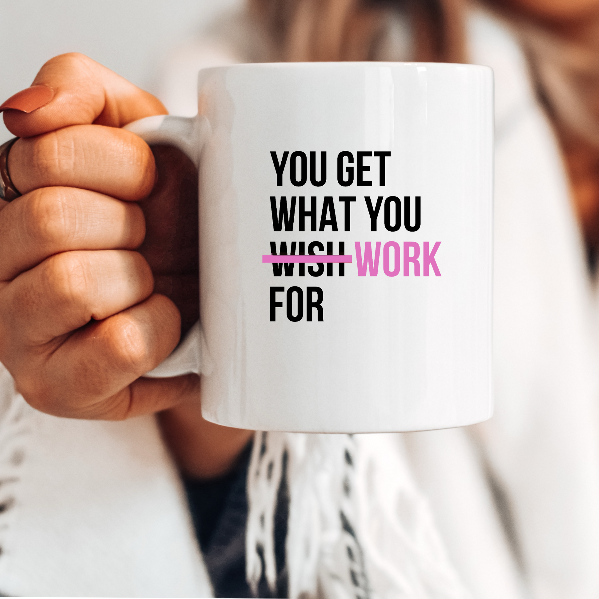 You Get What You Work For Mug White