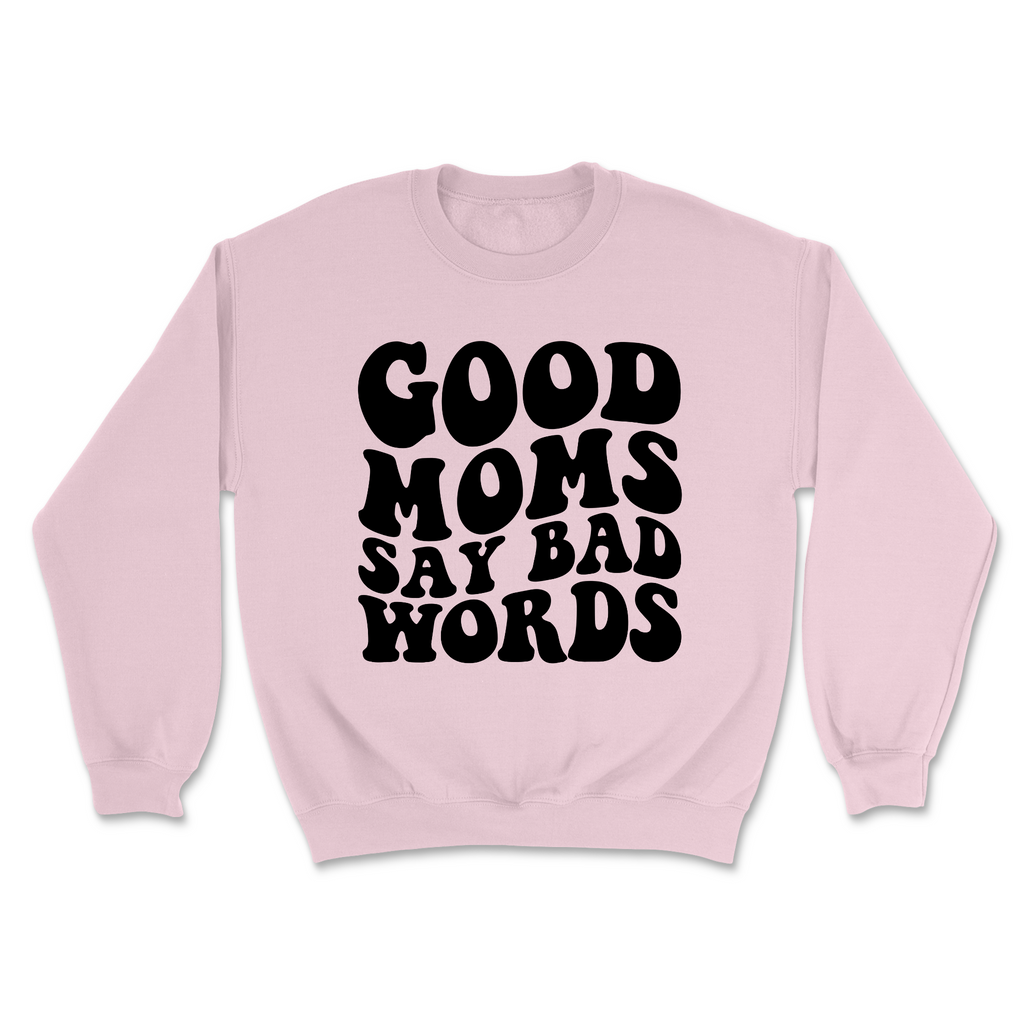 Good Moms Say Bad Words Sweatshirt