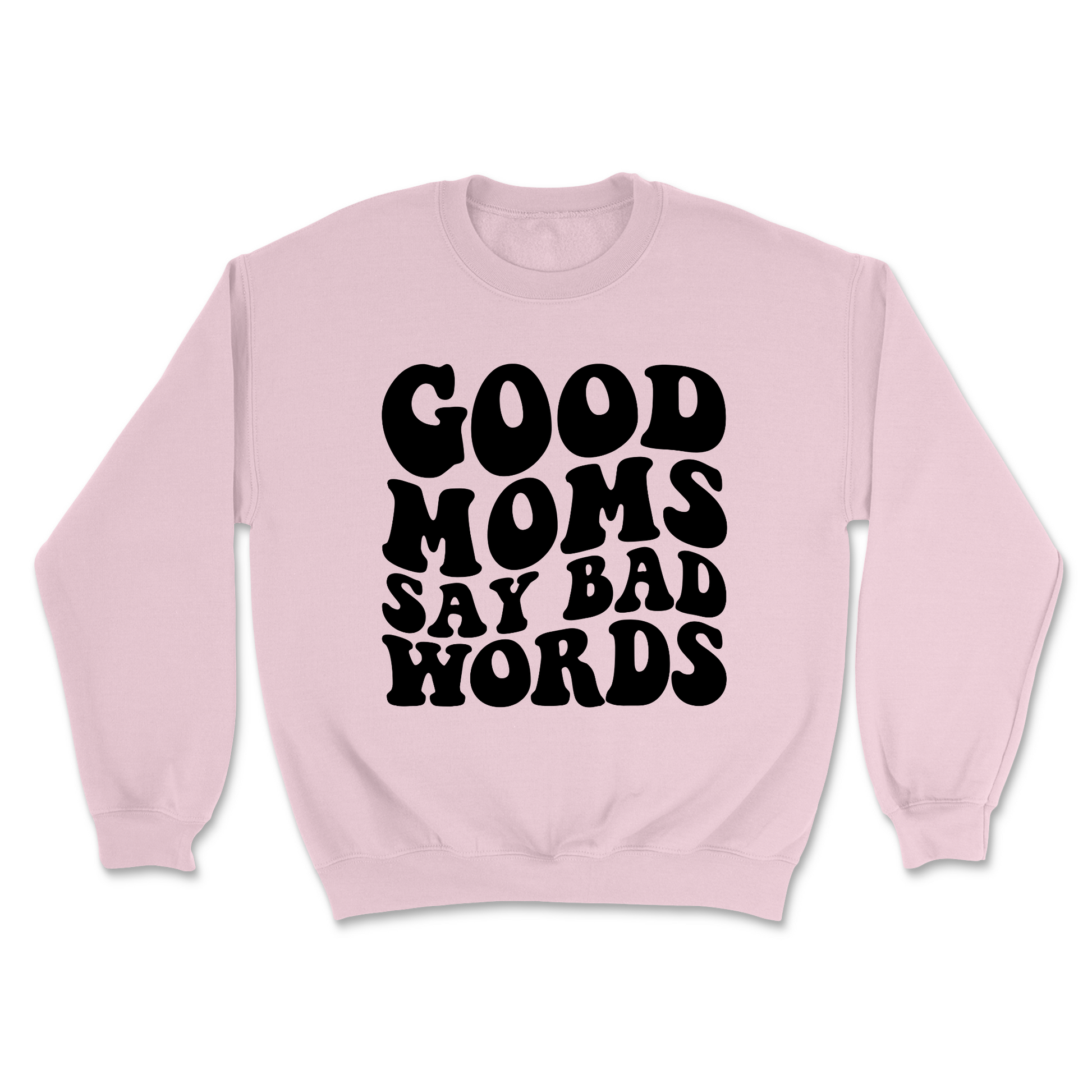 Good Moms Say Bad Words Sweatshirt