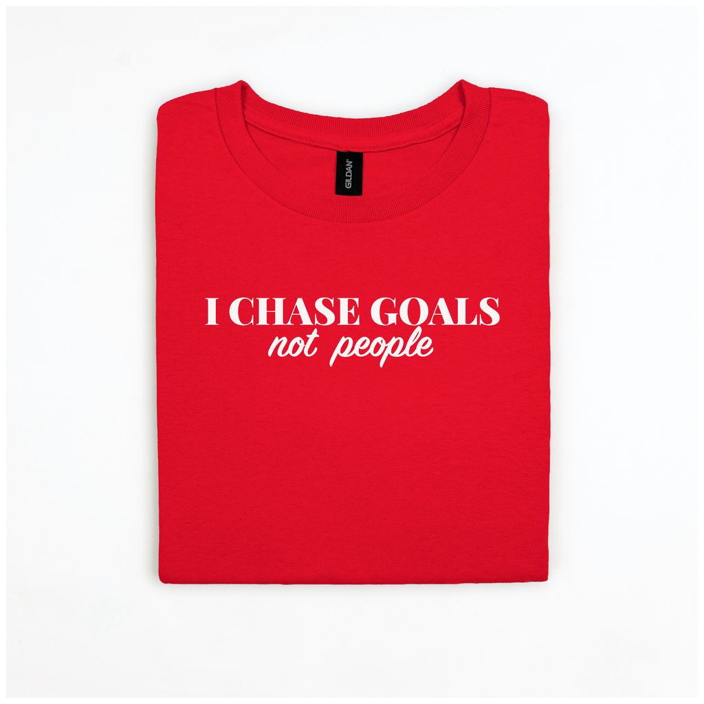 I Chase Goals Not People T-Shirt