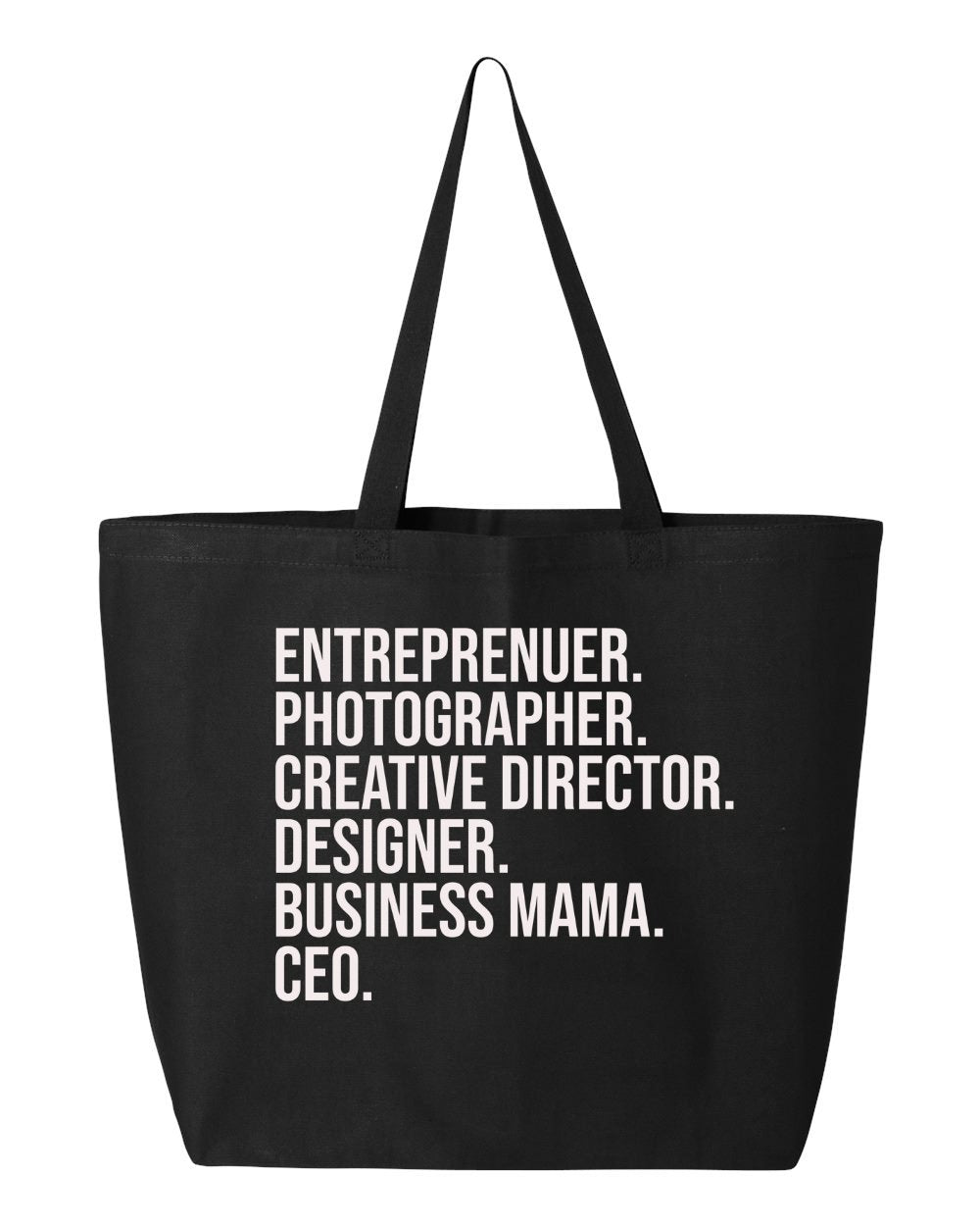 The Entrepreneur Tote Bag by Badd Boss is a black, durable tote bag adorned with a list of titles written in white text: "ENTREPRENEUR. PHOTOGRAPHER. CREATIVE DIRECTOR. DESIGNER. BUSINESS MAMA. CEO." This locally crafted tote features two sturdy black shoulder straps and is perfect for the multifaceted professional.